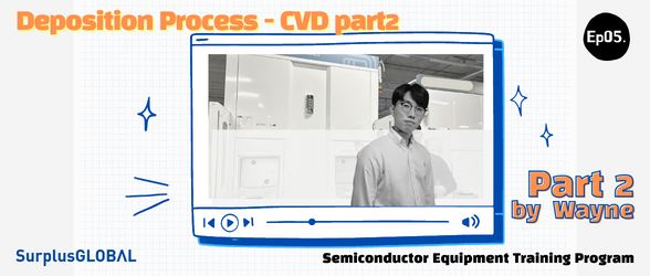 SurplusGLOBAL Equipment Training - Ep05. Deposition Process - CVD (part2)